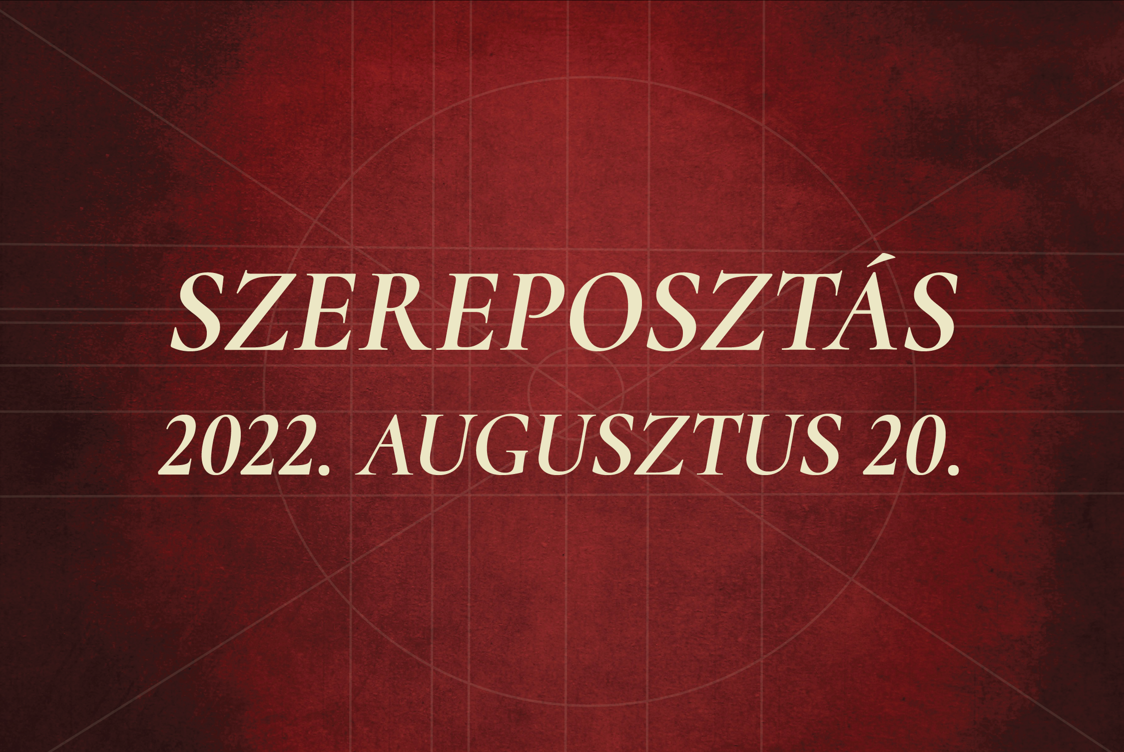 Szereposztás / 2022.08.20.