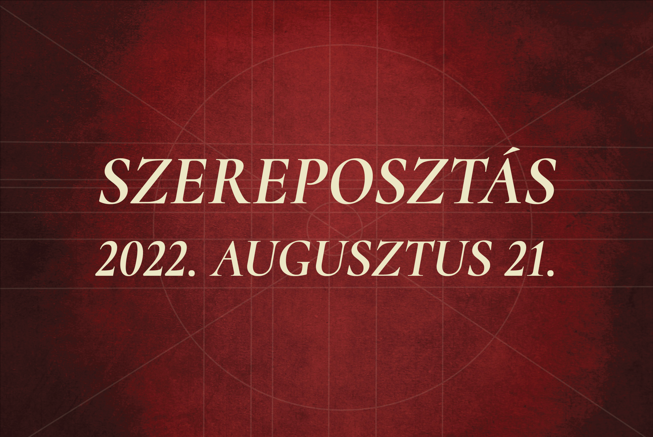 Szereposztás / 2022.08.21.