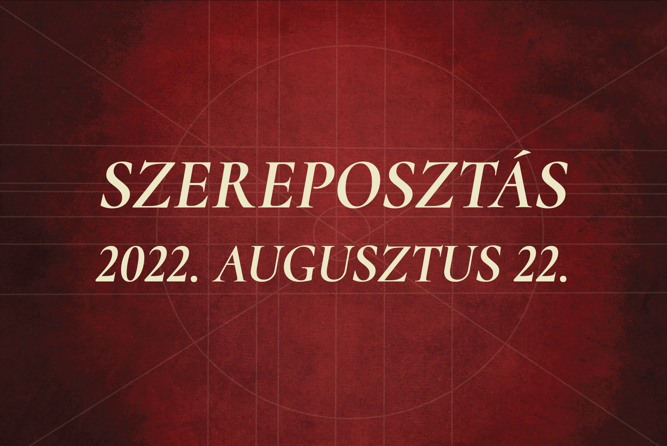 Szereposztás / 2022.08.22.