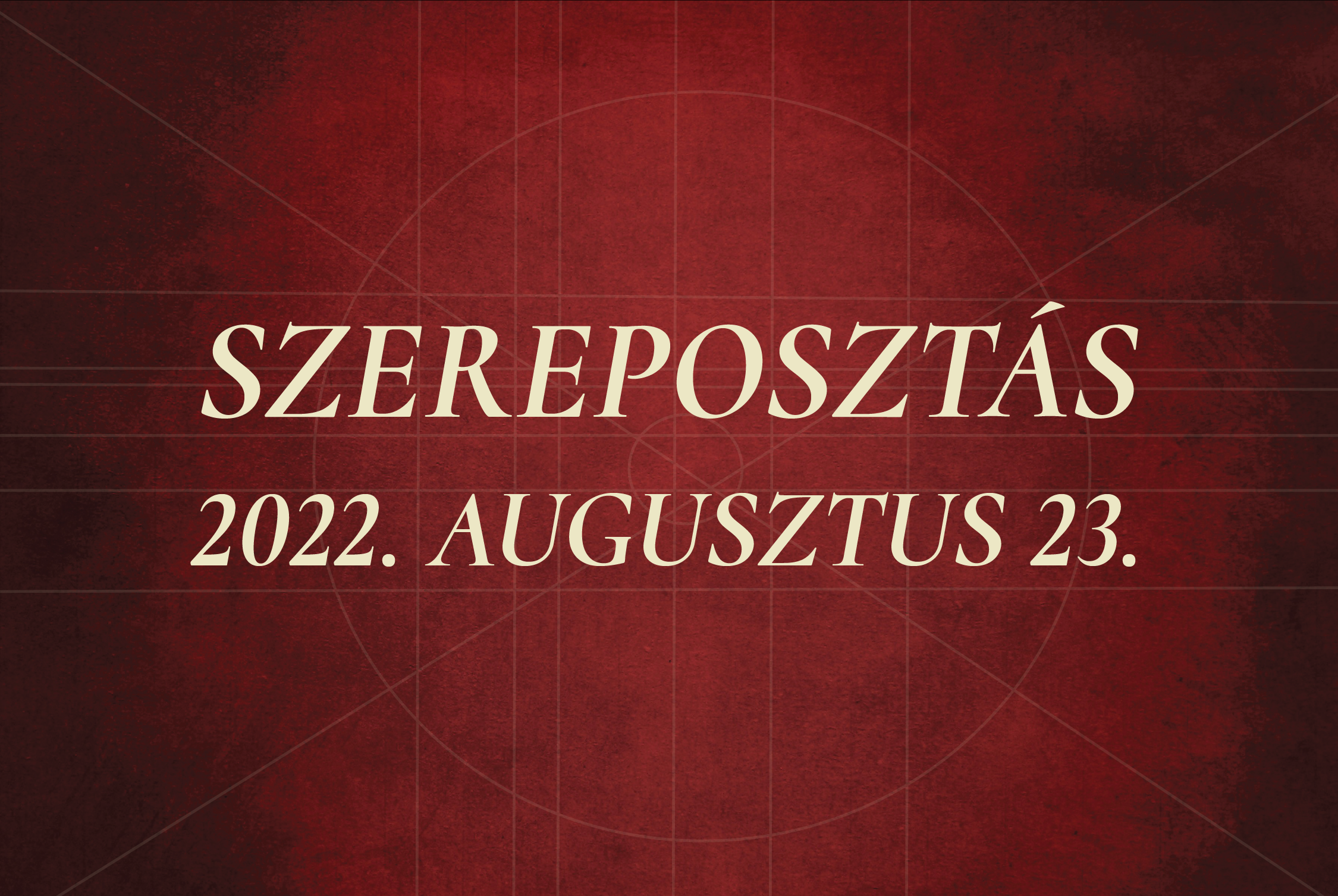 Szereposztás / 2022.08.23.
