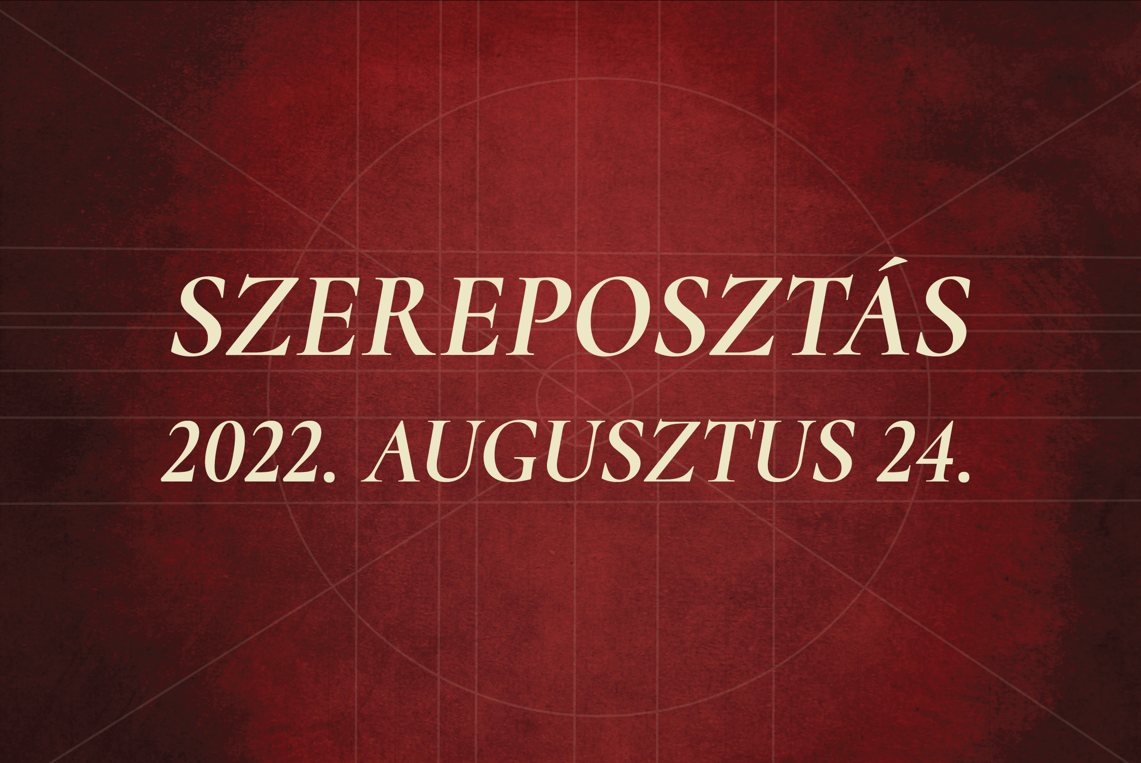 Szereposztás /  2022.08.24.